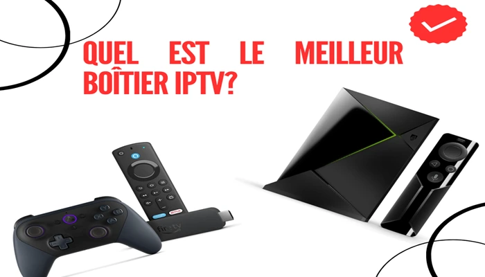 Quel Est Le Meilleur Boîtier IPTV_