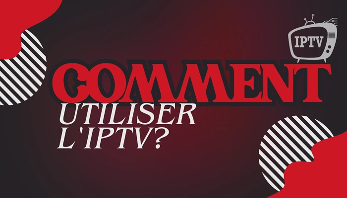 Comment utiliser l'iptv?