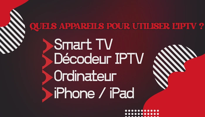 Quels appareils pour utiliser l’IPTV ?