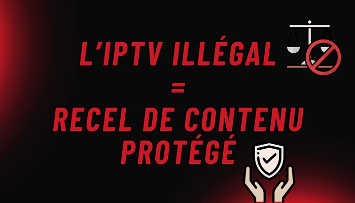 L’IPTV illégal = recel de contenu protégé