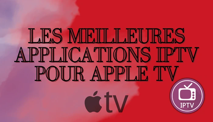 Les Meilleures Applications IPTV Pour Apple TV