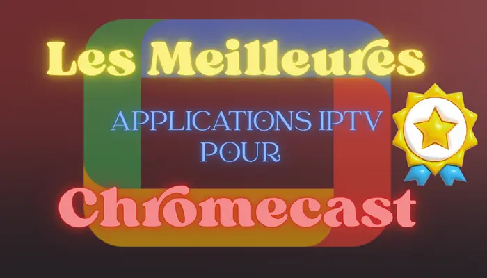 Les Meilleures Applications IPTV Pour Chromecast_