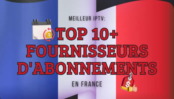Meilleur IPTV Top Fournisseurs d'abonnements en France