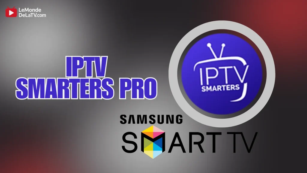 IPTV Smarters Pro fait partie des meilleures applications iptv pour Samsung tv