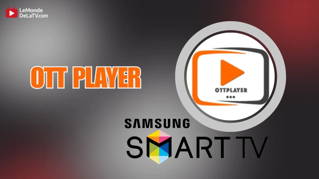 OTT Player est considéré comme un lecteur iptv fiable compatible Samsung tv