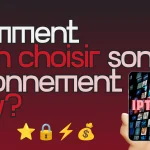 comment bien choisir son abonnement iptv