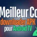 Le Meilleur Code downloader APK pour Android TV