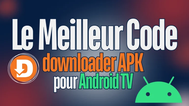 Le Meilleur Code downloader APK pour Android TV